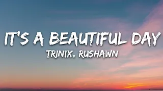 TRINIX x Rushawn - It’s A Beautiful Day (Lyrics)