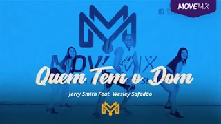 Quem Tem o Dom -  Jerry Smith Feat. Wesley Safadão ( Coreografia Move mix )