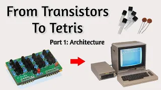 From Transistors To Tetris Part 1 : Computer Architecture