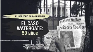 EL CASO WATERGATE: 50 años -El Derecho en la Historia - TC # 311