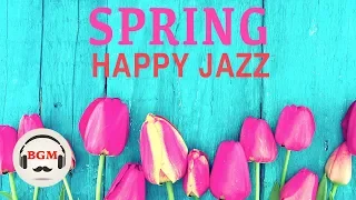 Spring Happy Jazz Music - Jazz & Bossa Nova Music - Cafe Music For Work, Study