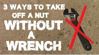 3 Ways To Take Off a Nut WITHOUT A Wrench! LIFE HACK!