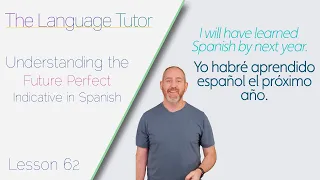 Understanding the Future Perfect Indicative in Spanish | The Language Tutor *Lesson 62*