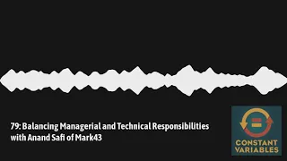 79: Balancing Managerial and Technical Responsibilities with Anand Safi of Mark43