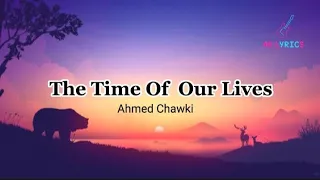 Ahmed Chawki - The Time Of Our Lives (Lyrics)