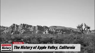 The History of Apple Valley,  ( San Bernardino County ) California !!! U.S. History and Unknowns