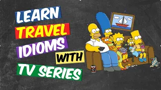 Master English with TV Shows & Films| Top 11 Crucial Travel Idioms & Phrases You Don't Want to Miss