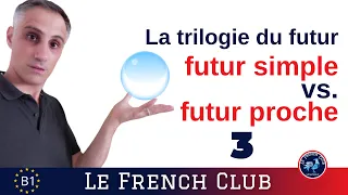 Futur proche vs. Futur Simple, l'expression du futur 🔮en français [La trilogie du futur] - épisode 3