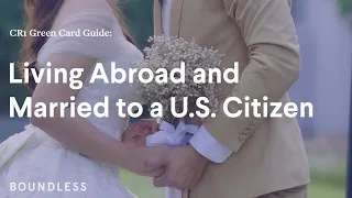 CR1 Green Card Guide: Living Abroad and Married to a U.S. Citizen