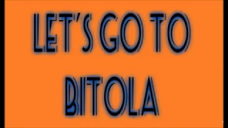 Ајде да одиме во Битола (Let's go to Bitola)