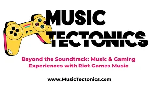 Beyond the Soundtrack: Music & Gaming Experiences with Riot Games Music