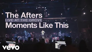 The Afters - Moments Like This (Live at the Grove - Official Music Video)