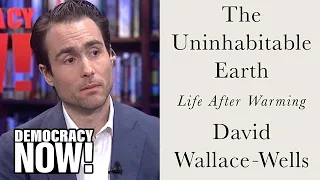 The Uninhabitable Earth: Unflinching New Book Lays Out Dire Consequences of Climate Chaos