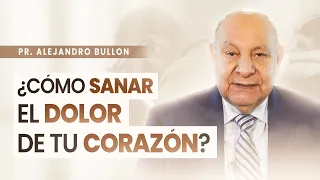 Pr. Bullón - Cómo sanar el dolor de tu corazón