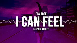 Ela Rose  - I Can Feel ( CLIMO Bootleg )