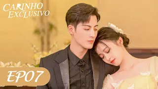 Carinho Exclusivo EP07 | Here Is My Exclusive Indulge (Legendado PT-BR) | 给你我的独家宠爱【PT SUB】