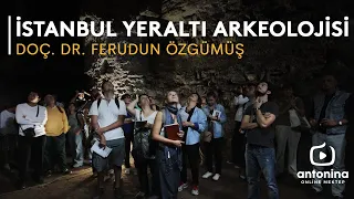 İstanbul’un Yeraltı Arkeolojisi - Doç. Dr. Ferudun ÖZGÜMÜŞ