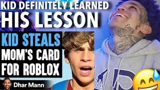Dhar Mann - Kid STEALS Mom's Card For ROBLOX, He Instantly Regrets It [reaction]