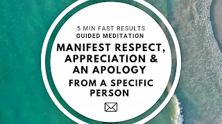 5-MIN Manifest A Specific Person: Manifest an Apology, Respect & Appreciation (FAST RESULTS)