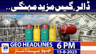 Geo News Headlines 6 PM - 𝐃𝐨𝐥𝐥𝐚𝐫 & 𝐆𝐚𝐬 𝐏𝐫𝐢𝐜𝐞𝐬 𝐇𝐢𝐤𝐞 | 15 Aug 2023