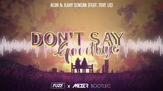 ALOK & Ilkay Sencan (feat. Tove Lo) - Don't Say Goodbye (FUZE & MEZER BOOTLEG) 2021