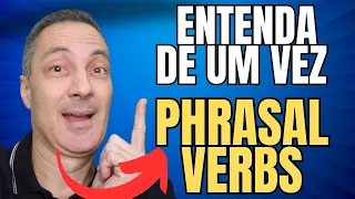 Entenda de uma vez  os PHRASAL VERBS