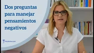 Dos preguntas para manejar los pensamientos negativos