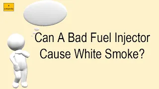 Can A Bad Fuel Injector Cause White Smoke?