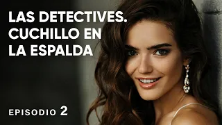 ¡Divorcios y secretos en un caso de asesinato! LAS DETECTIVES. CUCHILLO EN LA ESPALDA! Episodio 2