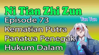 Ni Tian Zhi Zun Episode 73 - Kematian Putra Panatua Penegak Hukum Dalam