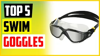 The 5 Best Swim Goggles In 2022