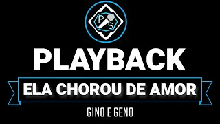 ELA CHOROU DE AMOR - GINO E GENO (PLAYBACK MELHOR QUALIDADE COM LETRA)