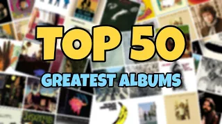 My TOP 50 Greatest Albums