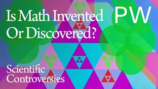 Is Math Invented or Discovered? | Scientific Controversies