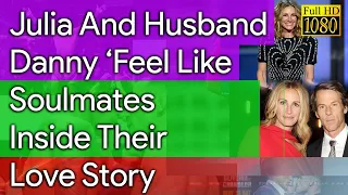 Julia Roberts And Husband Danny Moder ‘Feel Like Soulmates’ Inside Their Love Story