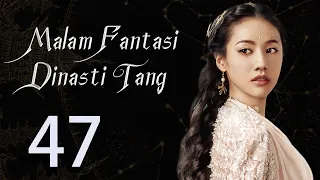 【INDO】 Malam Fantasi Dinasti Tang 47丨Drama Sihir Detektif Zaman Dulu