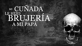 MI CUÑADA LE HIZO BRUJERIA A MI PAPÁ⎮El rincón del horror