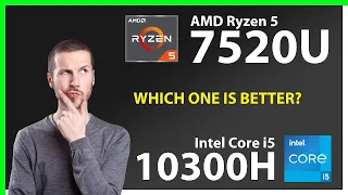 AMD Ryzen 5 7520U vs INTEL Core i5 10300H Technical Comparison