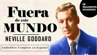 Neville Goddard - FUERA DE ESTE MUDNO (Audiolibro Completo con Voz Humana)