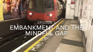 Embankment and the Mindful Gap (Tales from the Tube episode 3)