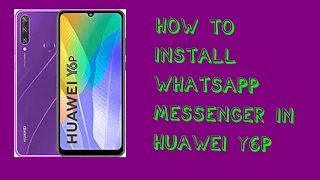 how to install WhatsApp messenger in huawei Y6p