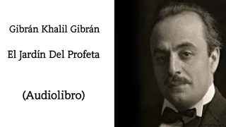 Gibrán Khalil Gibrán - El Jardín Del Profeta (Audiolibro)