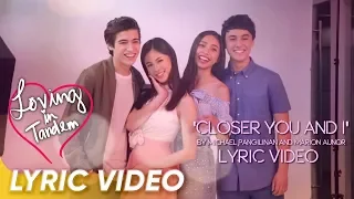Closer You and I Lyric Video | Michael Pangilinan and Marion Aunor | 'Loving in Tandem'