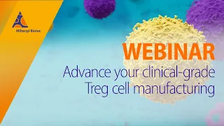 Advance your clinical-grade Treg cell manufacturing [WEBINAR]