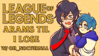 ARAMS TIL I LOSE w/ @oh_Nocturnal  【League of Legends】