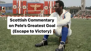 Scottish Commentary on Pele's Greatest Goal (Escape to Victory) - Allaster McKallaster