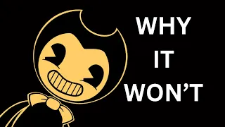 Why bendy 4 might not happen