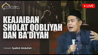 KEAJAIBAN SHALAT SUNNAH QOBLIYAH DAN BA'DIYAH - Ustadz Syahid Abdullah #masjidaddua