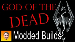 GOD OF THE DEAD! Modded Skyrim Build for Necromancers and Liches alike.