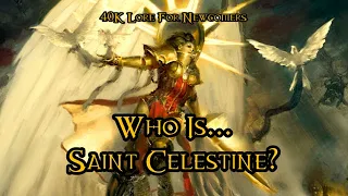 40K Lore For Newcomers - Who Is... Saint Celestine? - 40K Theories